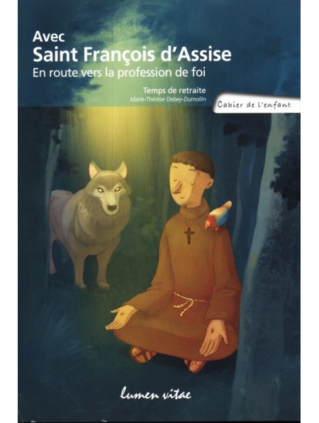 Avec Saint François d'Assise. En route vers la profession de foi. Temps de retraite. Cahier de l'enfant