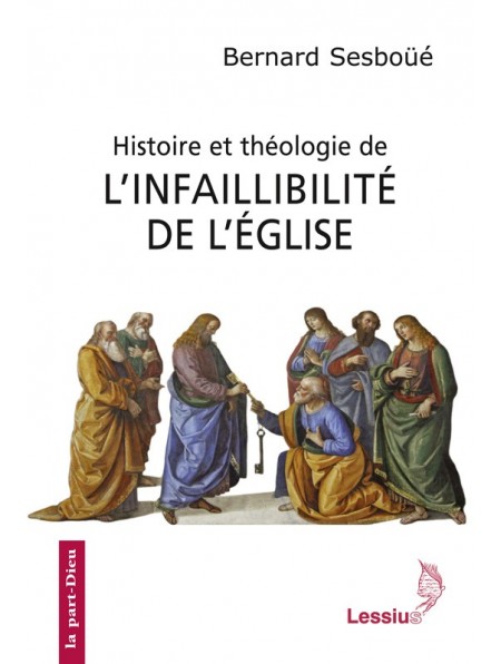 Histoire et théologie de l'infaillibilité de l'Eglise