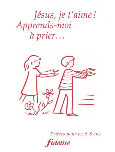 Jésus, je t'aime ! Apprends-moi à prier