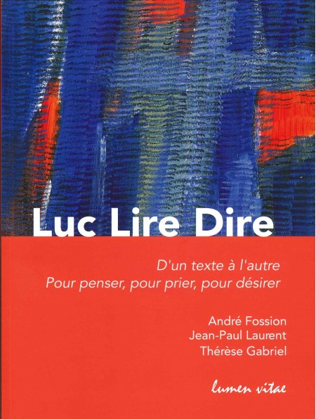 Luc Lire Dire. D'un texte à l'autre. Pour penser, pour prier, pour désir