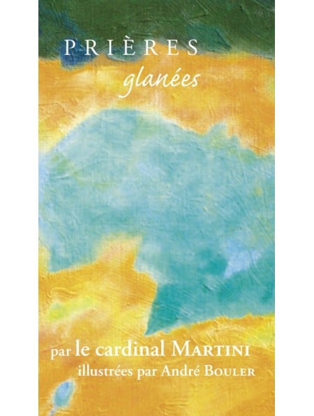 Prières glanées par le cardinal Martini