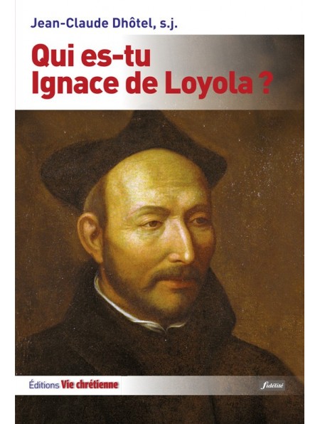 Qui es-tu Ignace de Loyola ?