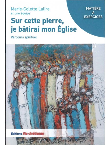 Sur cette pierre je bâtirai mon Eglise. Parcours spirituel