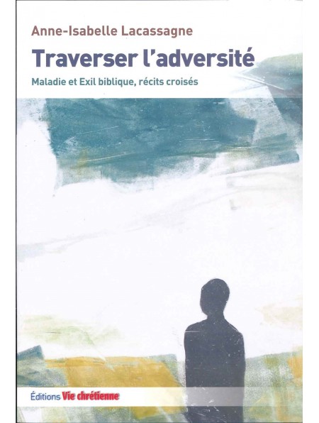 Traverser l'adversité. Maladie et Exil biblique, récits croisés.