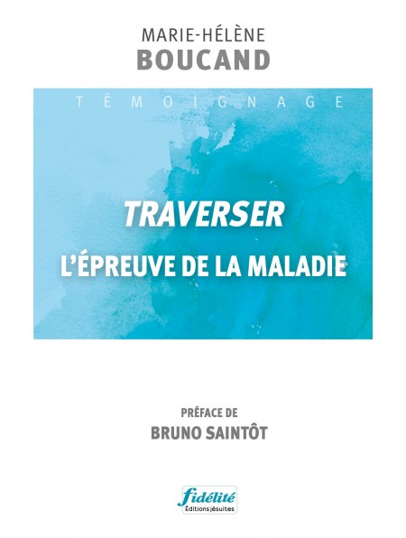 Traverser l’épreuve de la maladie